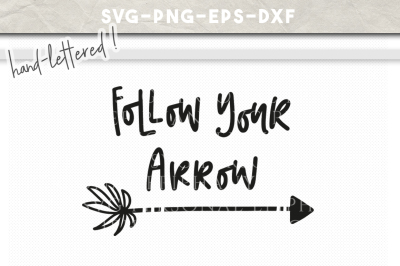 Follow Your Arrow Hand Lettered SVG DXF EPS PNG Cut File