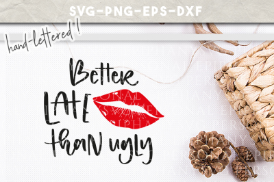 Better Late Than Ugly Hand Lettered SVG DXF EPS PNG Cut File