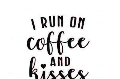 I run on coffee and kisses printable