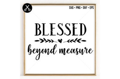 BLESSED BEYOND MEASURE SVG -0044