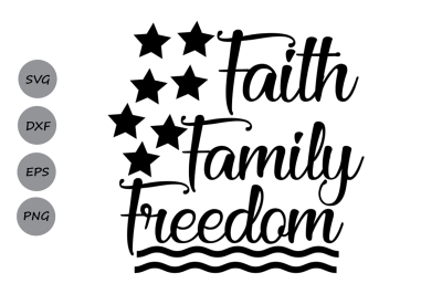 Faith Family Freedom SVG, 4th of July SVG, America SVG, Patriotic Svg.