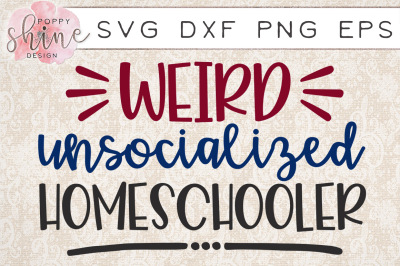 Weird Unsocialized Homeschooler SVG PNG EPS DXF Cutting Files