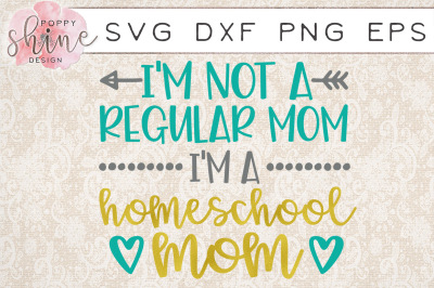 Im Not A Regular Mom Im A Homeschool Mom SVG PNG EPS DXF Cutting File