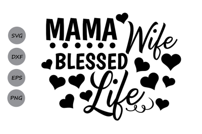 Mama Wife Blessed Life SVG, Mom Quote SVG, Mom Life SVG, Mom Svg.
