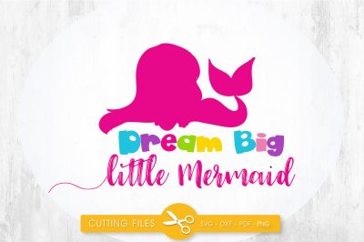 Dream big little mermaid SVG, PNG, EPS, DXF, cut file