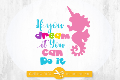 If you can dream it you can do it SVG, PNG, EPS, DXF, cut file