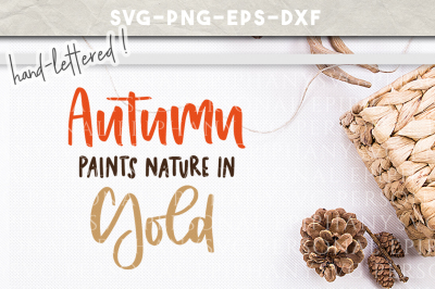 Autumn Paints Nature In Gold Hand Lettered SVG DXF EPS PNG Cut File