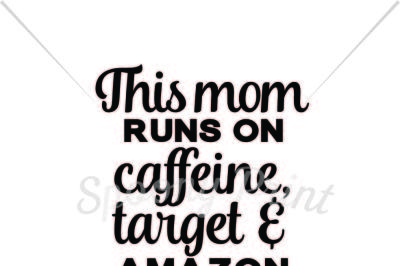 This mom runs on caffeine, target & amazon prime