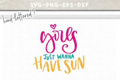 400 3464997 8c8d4c75a4151356a75c286a87dfde0d0bd1dcc6 girls just wanna have sun hand lettered svg dxf eps png cut file