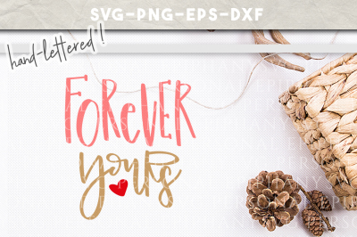 Forever Yours Hand Lettered SVG DXF EPS PNG Cut File