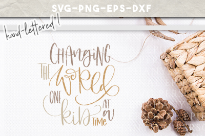 Changing The World Hand Lettered SVG DXF EPS PNG Cut File