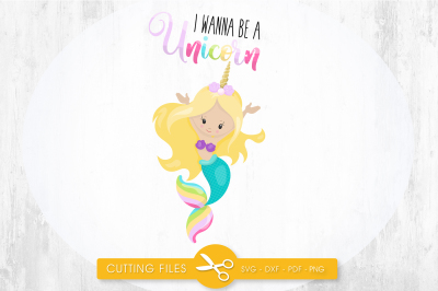 I wanna be a unicorn mermaid SVG, PNG, EPS, DXF, cut file