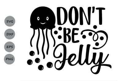 Don&#039;t Be Jelly svg, Beach Svg, Summer Svg, Jellyfish Svg, Jealous Svg.