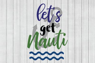 Let's Get Nauti SVG, Nautical SVG, DXF File, Cuttable File