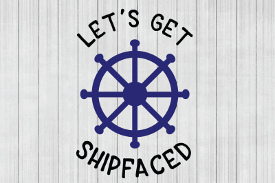 Let's Get Shipfaced SVG, Nautical SVG, DXF File, Cuttable File