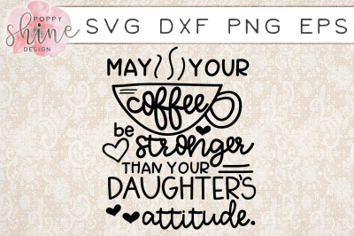 Coffee Stronger Than Your Daughters Attitude SVG PNG EPS DXF Cut Files