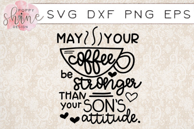 Coffee Stronger Than Your Sons Attitude SVG PNG EPS DXF Cut Files