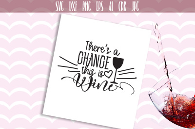 There's A Chance This Is Wine SVG Wine Cut File, Friends Funny Win? 