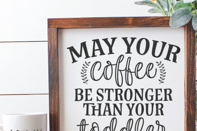 May Your Coffee Be Stronger Than Your Toddler Cut File