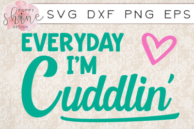 Everyday I'm Cuddlin' SVG PNG EPS DXF Cutting Files