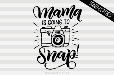 Mama is going to snap - Mom life - hand drawn lettered cut file