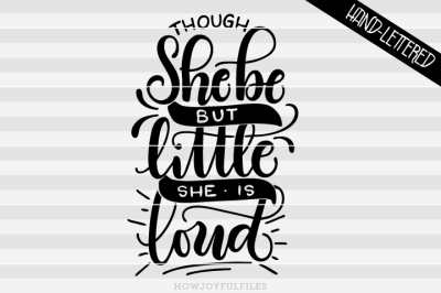 Though she be but little she is loud - hand drawn lettered cut file