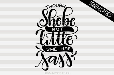 Though she be but little she has sass - hand drawn lettered cut file