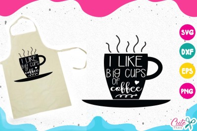 I like big cups of coffee svg, coffe lovers