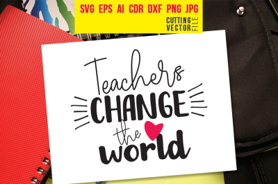Teachers Change the World - svg, eps, ai, cdr, dxf, png, jpg