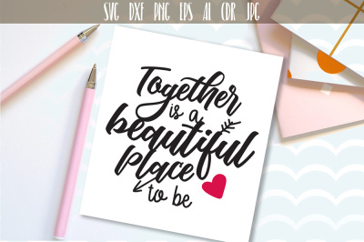 Together is a beautiful place to be SVG, DXF, EPS, PNG files