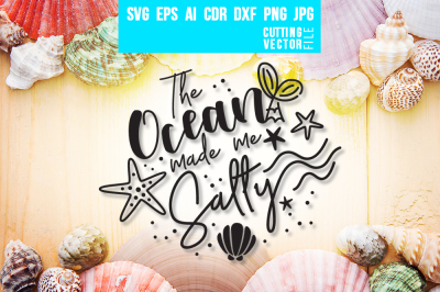 The Ocean Made me Salty - svg, eps, ai, cdr, dxf, png, jpg