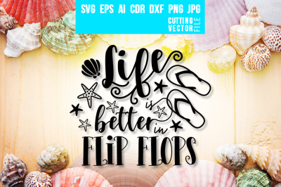 Life is better in Flip Flops - svg, eps, ai, dxf, png, jpg