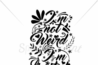 I'm not weird I'm limited edition