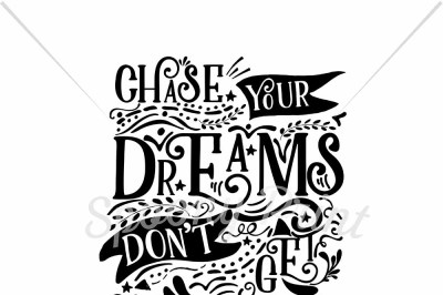 Chase your dream