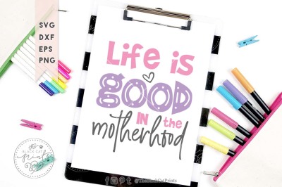 Life is good in the motherhood SVG DXF PNG EPS