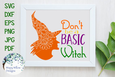 Don't Be A Basic Witch, Halloween, SVG/DXF/EPS/PNG/JPG/PDF
