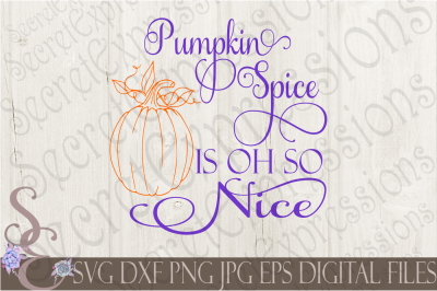 Pumpkin Spice Is Oh So Nice SVG