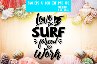 Love to Surf Forced to Work - svg, eps, ai, dxf, png, jpg