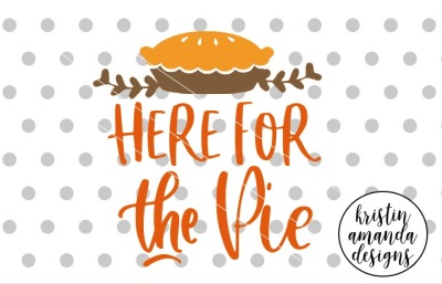 Here for the Pie Thanksgiving SVG DXF EPS PNG Cut File • Cricut • Sil 