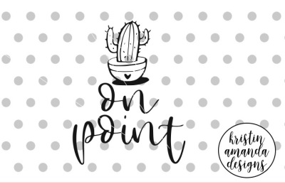 On Point Cactus SVG DXF EPS PNG Cut File • Cricut • Silhouette