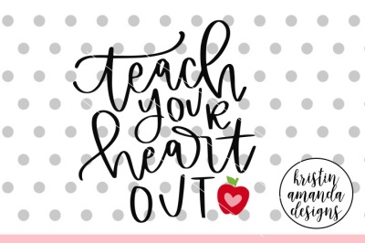 Teach Your Heart Out SVG DXF EPS PNG Cut File • Cricut • Silhouette