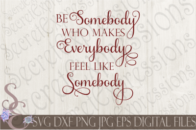 Be Somebody Who Makes Everybody Feel Like Somebody