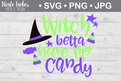 Witch Better Have My Candy SVG Cut File