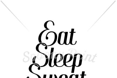 Eat Sleep Sweat Repeat