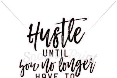 Hustle until you no longer have to introduce