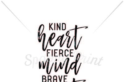 Kind heart fierce mind brave spirit