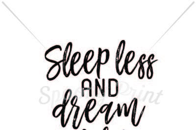 Sleep less and dream more