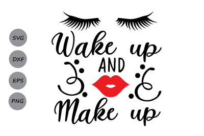 Wake Up and Make Up Svg, Make up svg, Lips svg, Girl Quote svg, Beauty