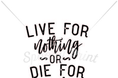 Live for nothing or die for something