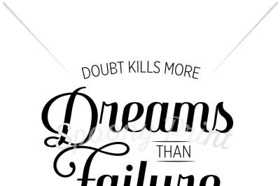 Doubt kills more dream than failure